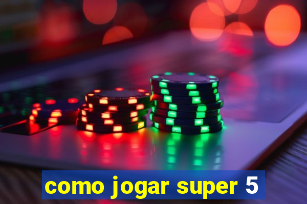 como jogar super 5